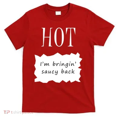 Hot I'm Bringing Saucy Back T-Shirt