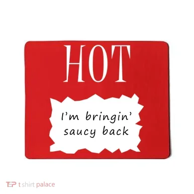 Hot I'm Bringing Saucy Back Mousepad