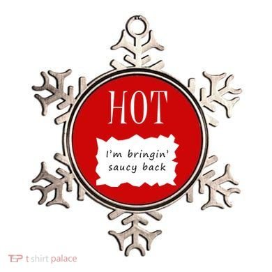 Hot I'm Bringing Saucy Back Ornament