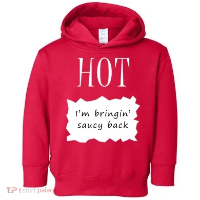 Hot I'm Bringing Saucy Back Toddler Hoodie