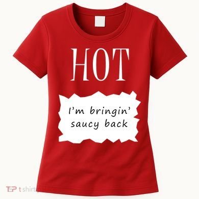 Hot I'm Bringing Saucy Back Women's T-Shirt