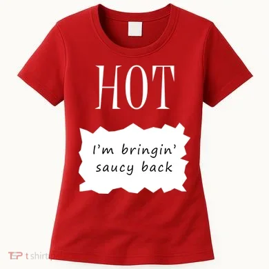 Hot I'm Bringing Saucy Back Women's T-Shirt