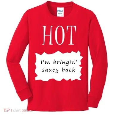 Hot I'm Bringing Saucy Back Kids Long Sleeve Shirt