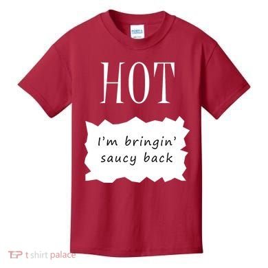 Hot I'm Bringing Saucy Back Kids T-Shirt