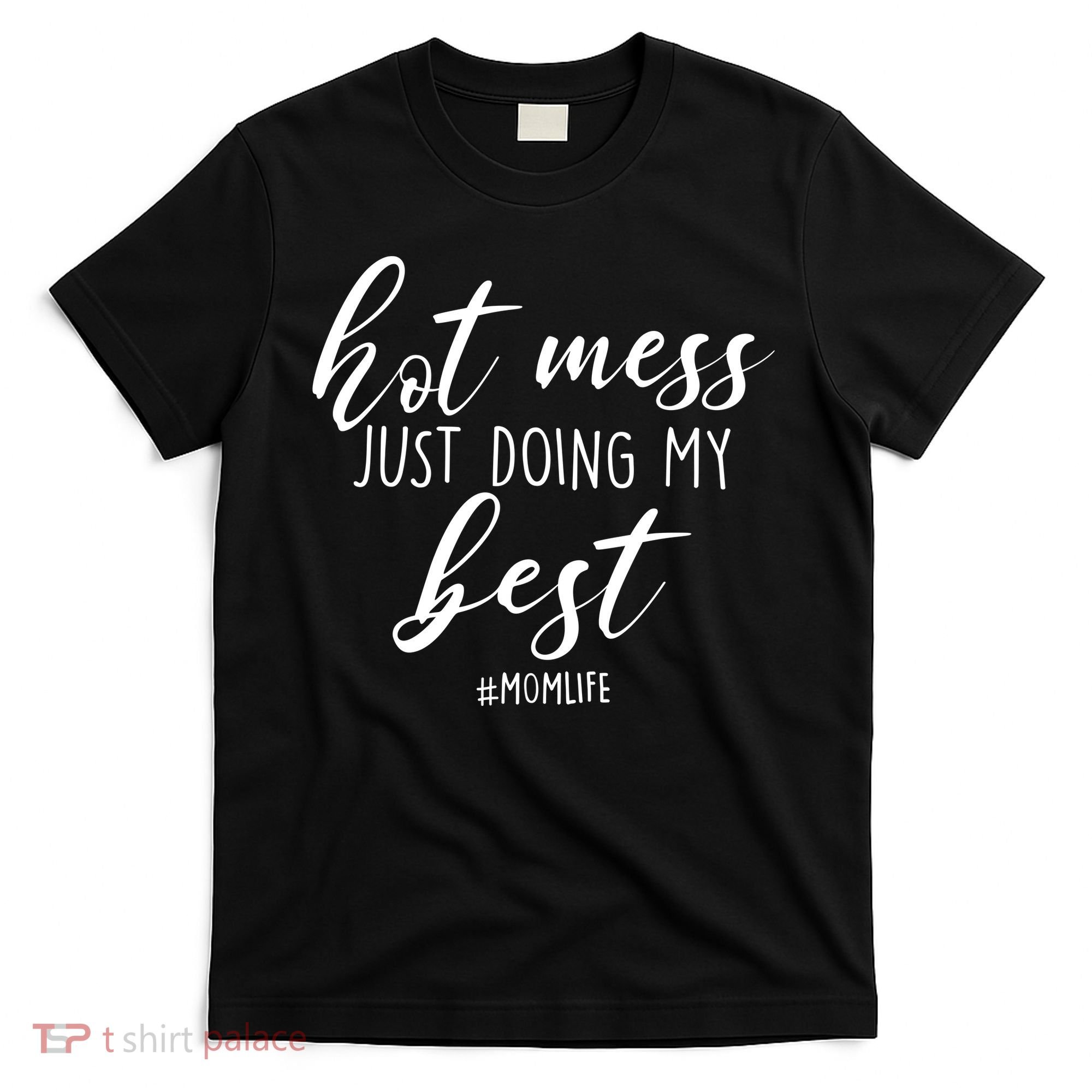 Hot Mess Just Doing My Best #MomLife Mother's Day T-Shirt