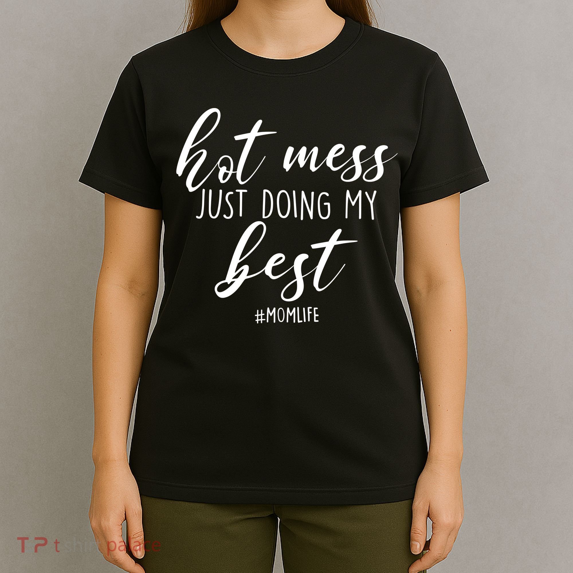 Hot Mess Just Doing My Best #MomLife Mother's Day T-Shirt