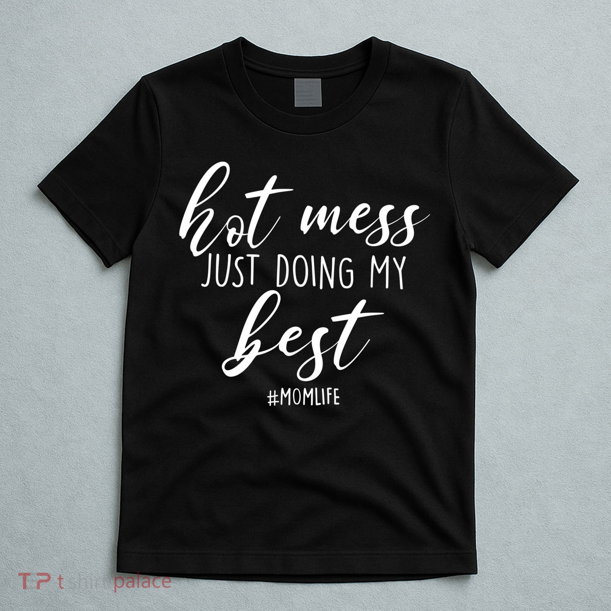 Hot Mess Just Doing My Best #MomLife Mother's Day T-Shirt