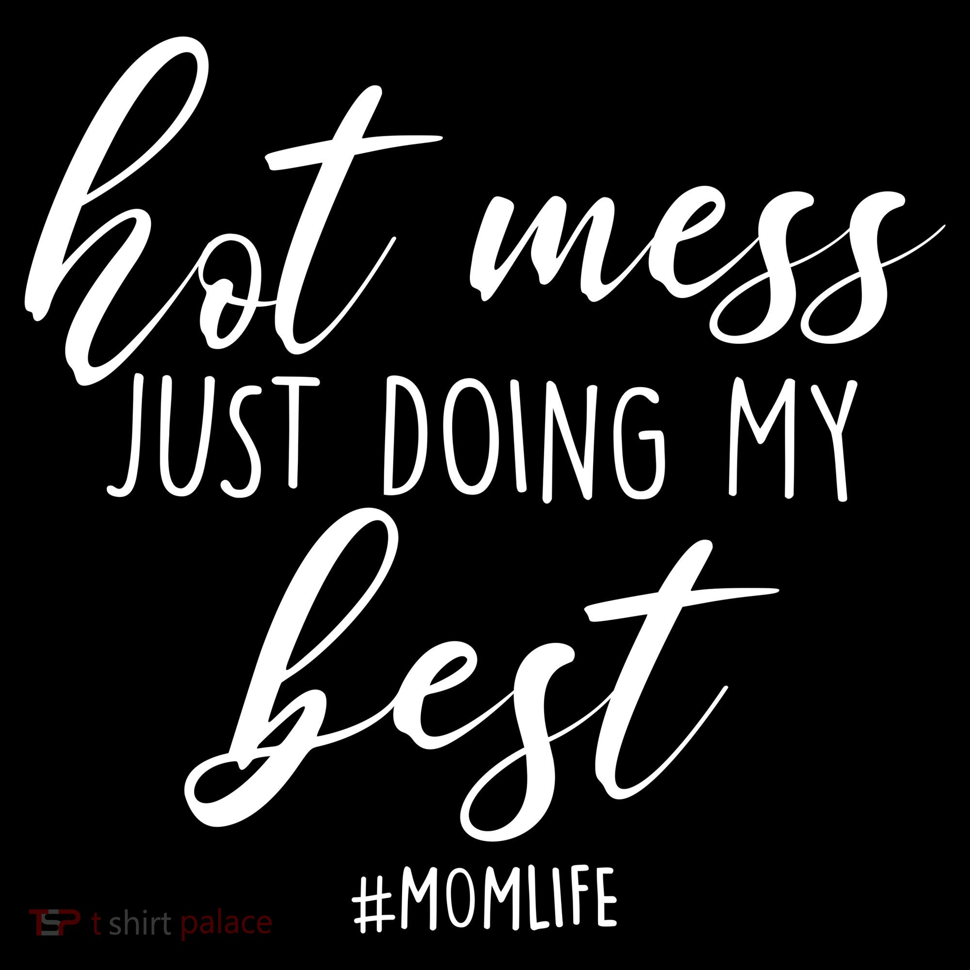 Hot Mess Just Doing My Best #MomLife Mother's Day T-Shirt