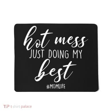 Hot Mess Just Doing My Best #MomLife Mother's Day Mousepad