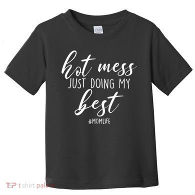 Hot Mess Just Doing My Best #MomLife Mother's Day Toddler T-Shirt