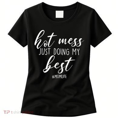 Hot Mess Just Doing My Best #MomLife Mother's Day Women's T-Shirt