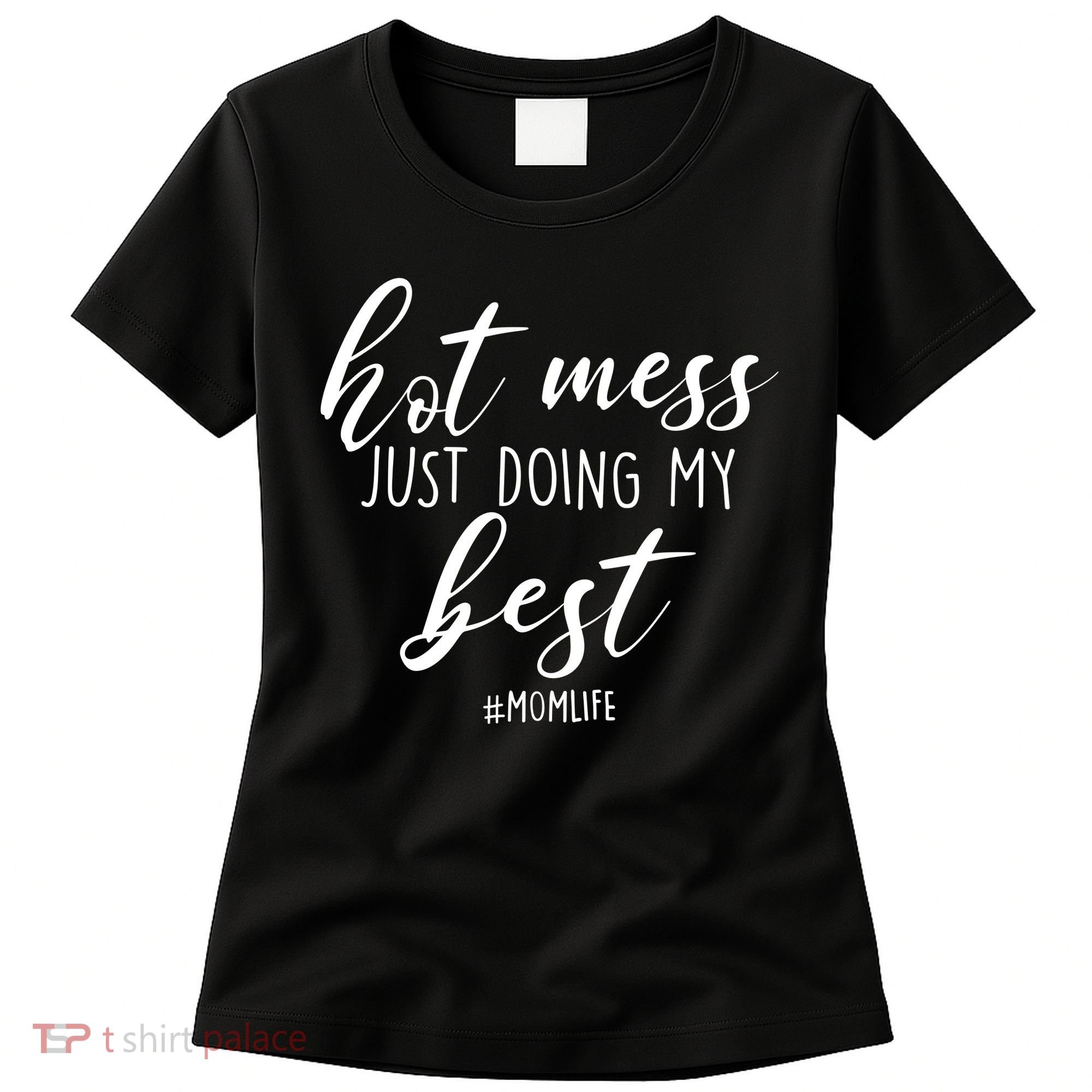 Hot Mess Just Doing My Best #MomLife Mother's Day Women's T-Shirt