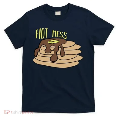Hot Mess Pancakes T-Shirt