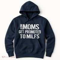 Hot Moms Get Promoted to MILFS Hoodie thumb 0