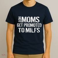 Hot Moms Get Promoted to MILFS T-Shirt thumb 3