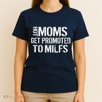 Hot Moms Get Promoted to MILFS T-Shirt thumb 4