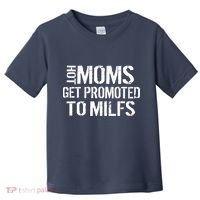 Hot Moms Get Promoted to MILFS Toddler T-Shirt thumb 0