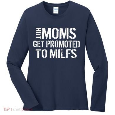 Hot Moms Get Promoted to MILFS Women's Long Sleeve Shirt