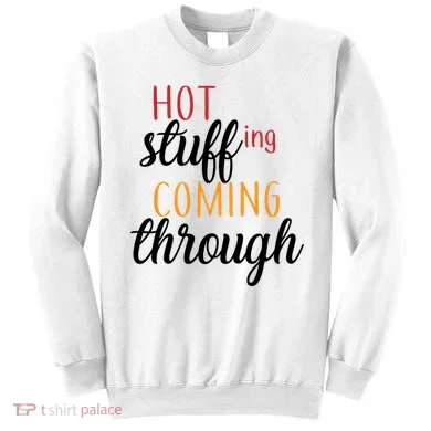 Hot Stuff Coming Through Thanksgiving Sweatshirt