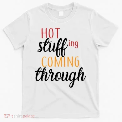 Hot Stuff Coming Through Thanksgiving T-Shirt