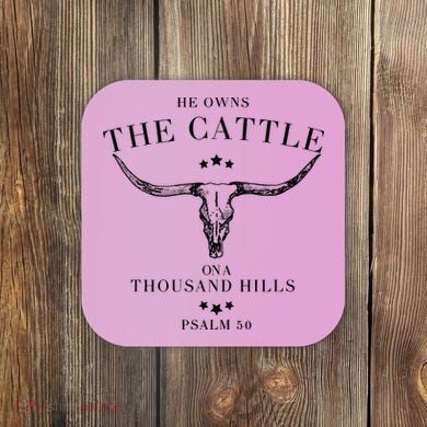 He Owns The Cattle On A Thousand Hills Coaster