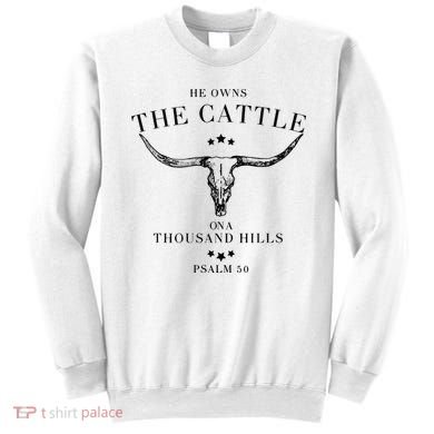 He Owns The Cattle On A Thousand Hills Sweatshirt