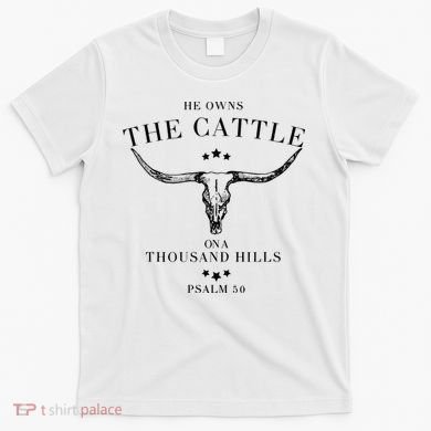 He Owns The Cattle On A Thousand Hills T-Shirt