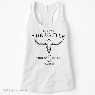 He Owns The Cattle On A Thousand Hills Women's Tank Top