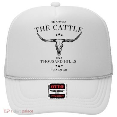 He Owns The Cattle On A Thousand Hills Hat