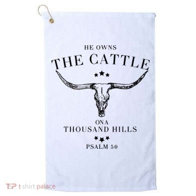 He Owns The Cattle On A Thousand Hills Golf Towel