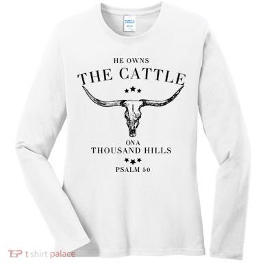 He Owns The Cattle On A Thousand Hills Women's Long Sleeve Shirt