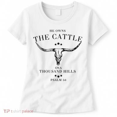 He Owns The Cattle On A Thousand Hills Women's T-Shirt