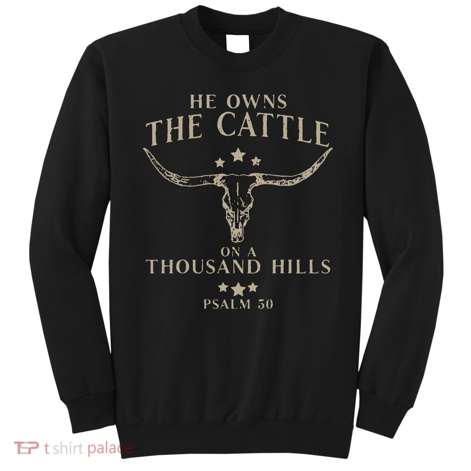 He Owns The Cattle On A Thousand Hills Psalm 50 Sweatshirt