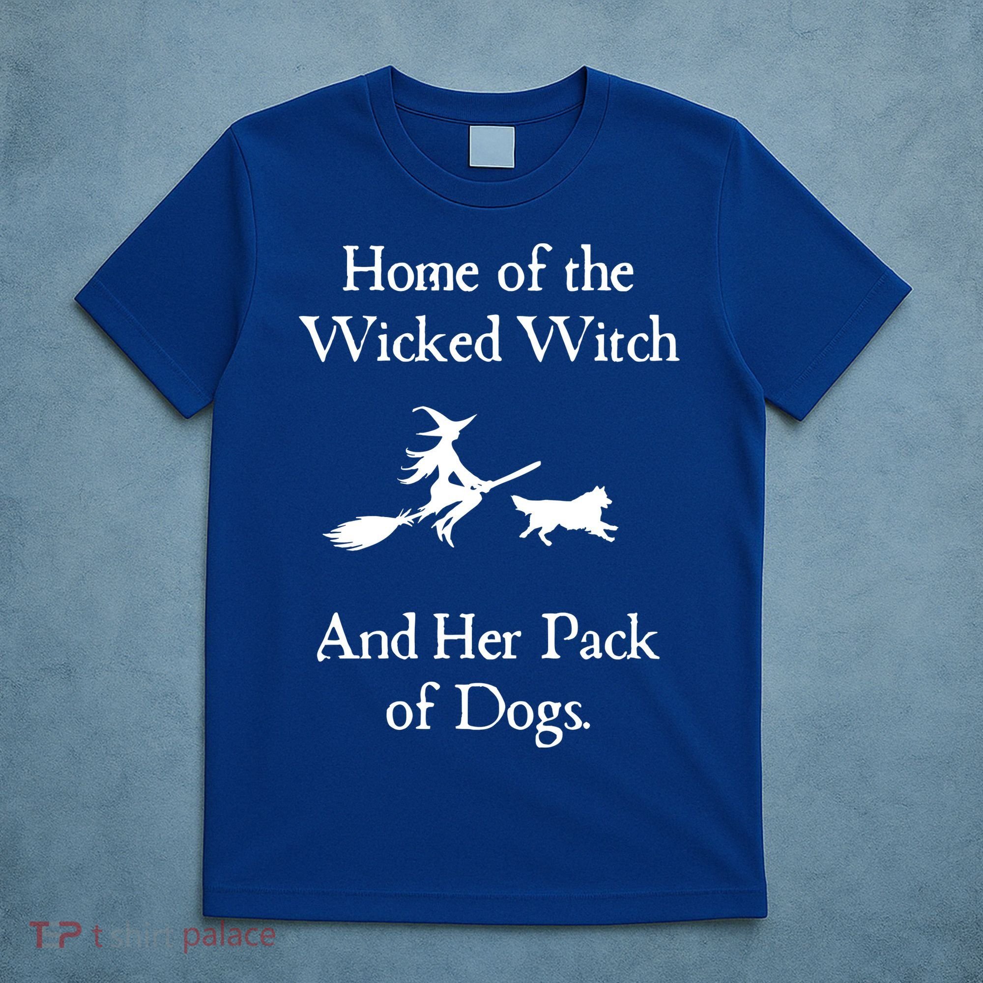 Home Of The Wicked Witch And Her Pack Of Dog Funny Halloween T-Shirt