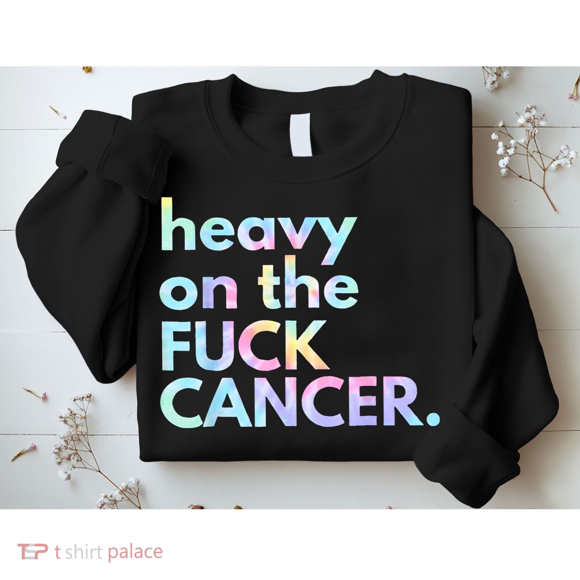 Heavy On The Fuck Cancer Tie Dye Distressed Awareness Sweatshirt