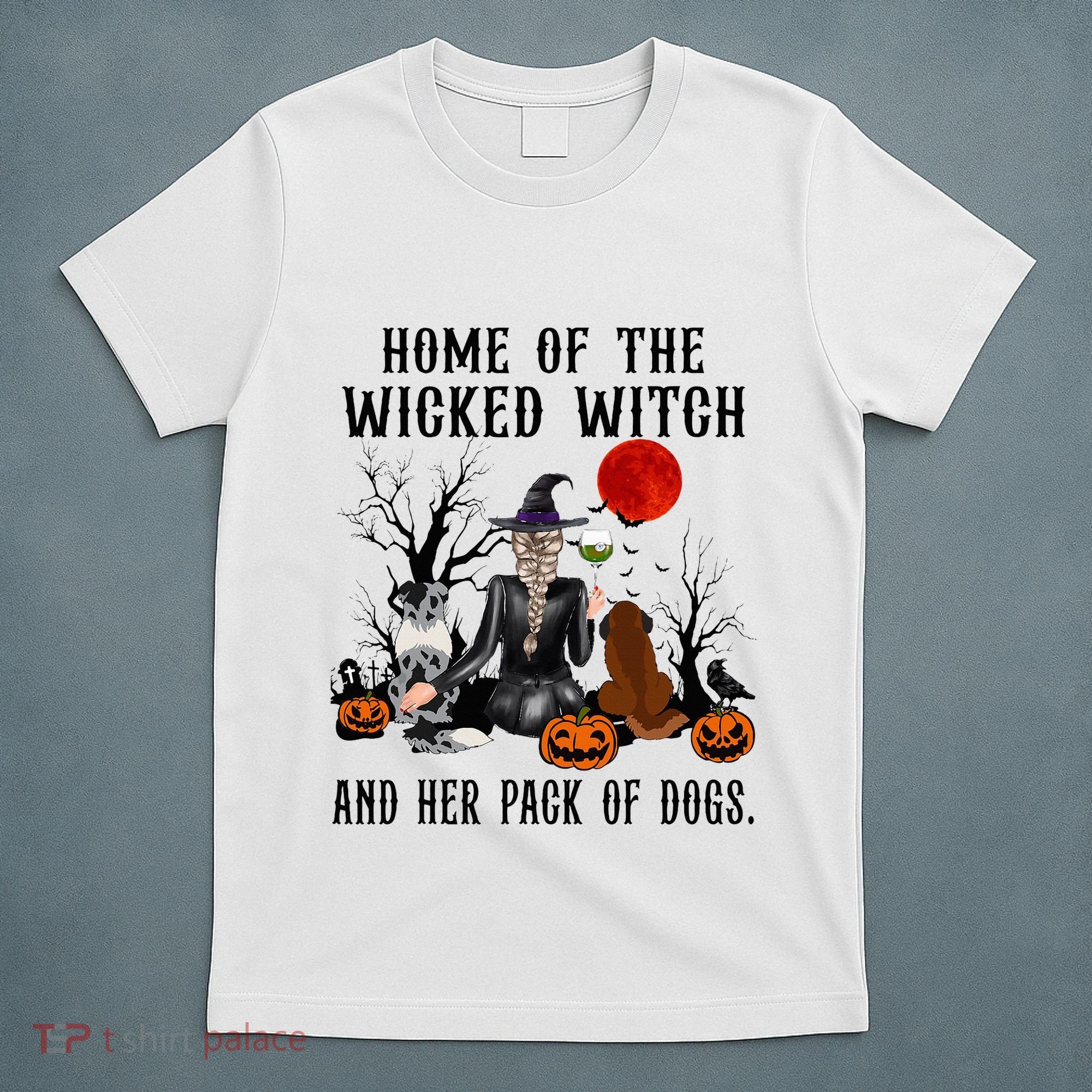 Home Of The Wicked Witch And Her Pack Of Dog T-Shirt