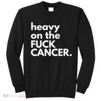 Heavy On The Fuck Cancer Sweatshirt thumb 0