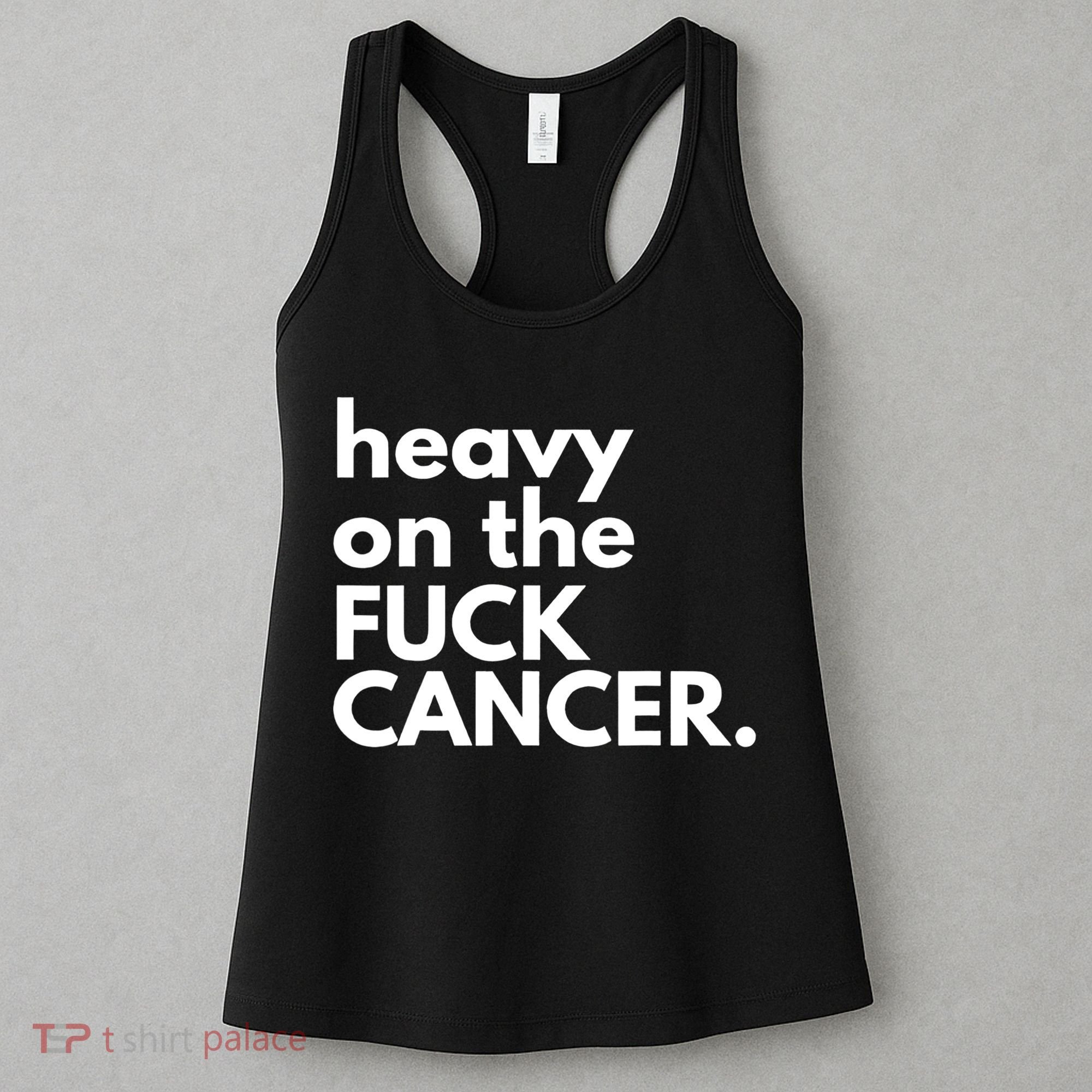 Heavy On The Fuck Cancer Women's Tank Top