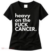 Heavy On The Fuck Cancer Women's T-Shirt thumb 0