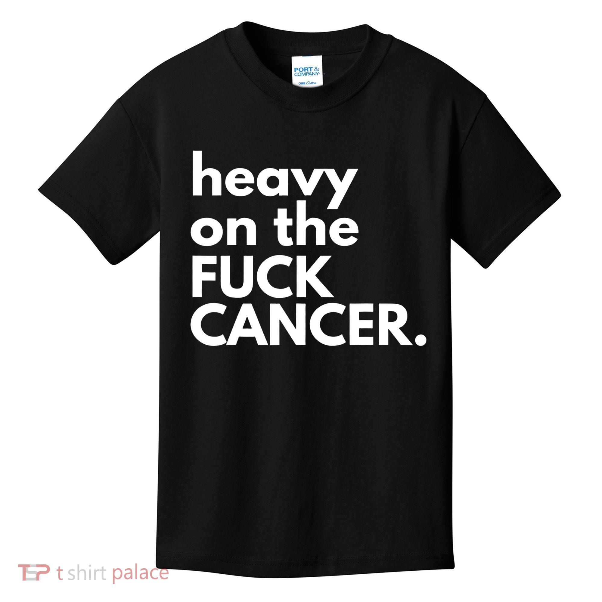 Heavy On The Fuck Cancer Kids T-Shirt