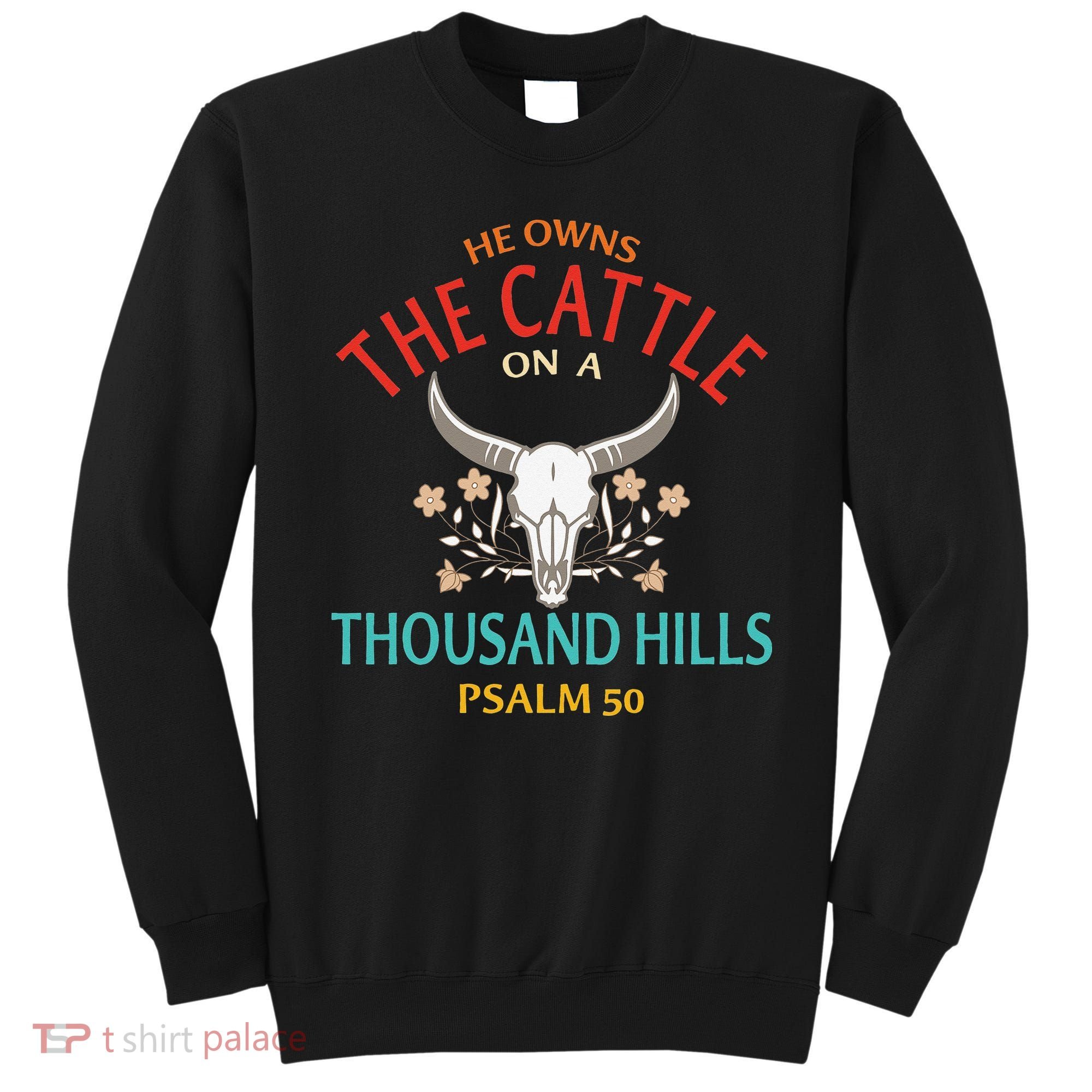 He Owns The Cattle On A Buffalo Thousand Hills Psalm 50 Sweatshirt