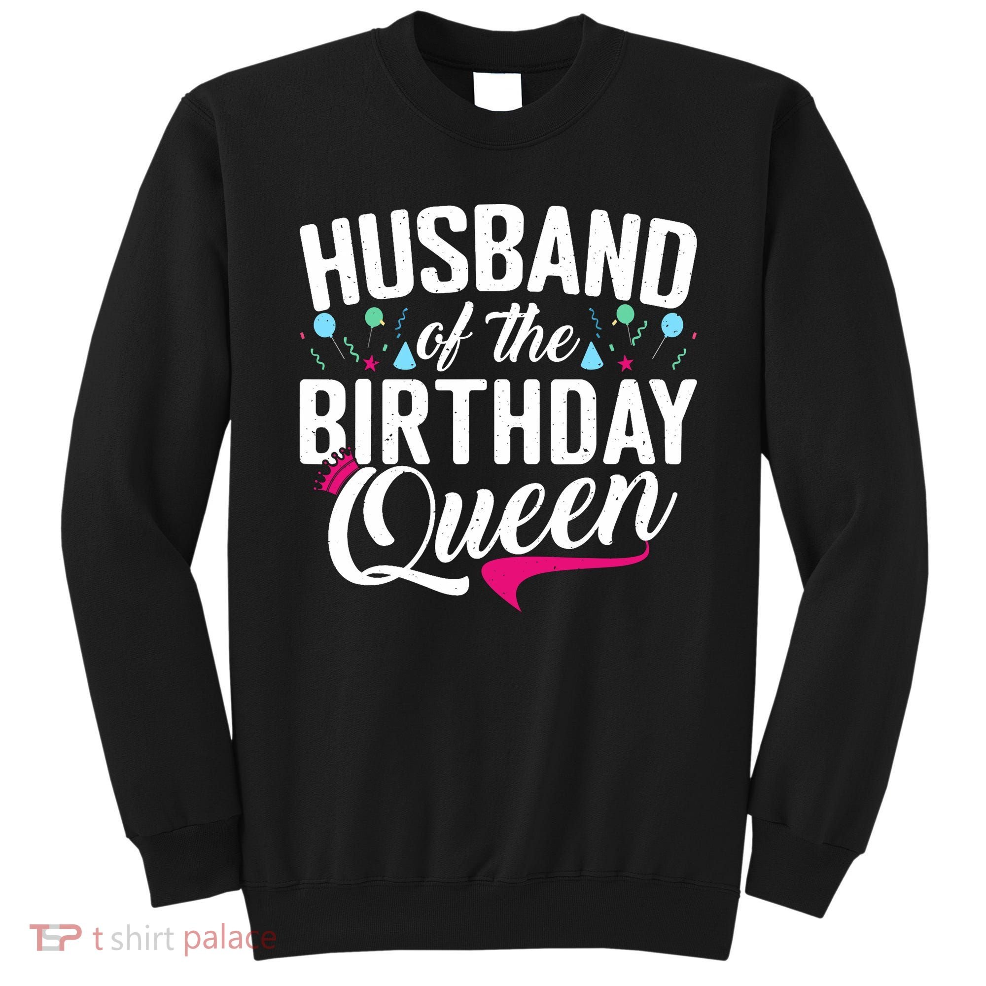 Husband Of The Birthday Queen Sweatshirt