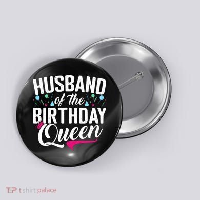 Husband Of The Birthday Queen Button
