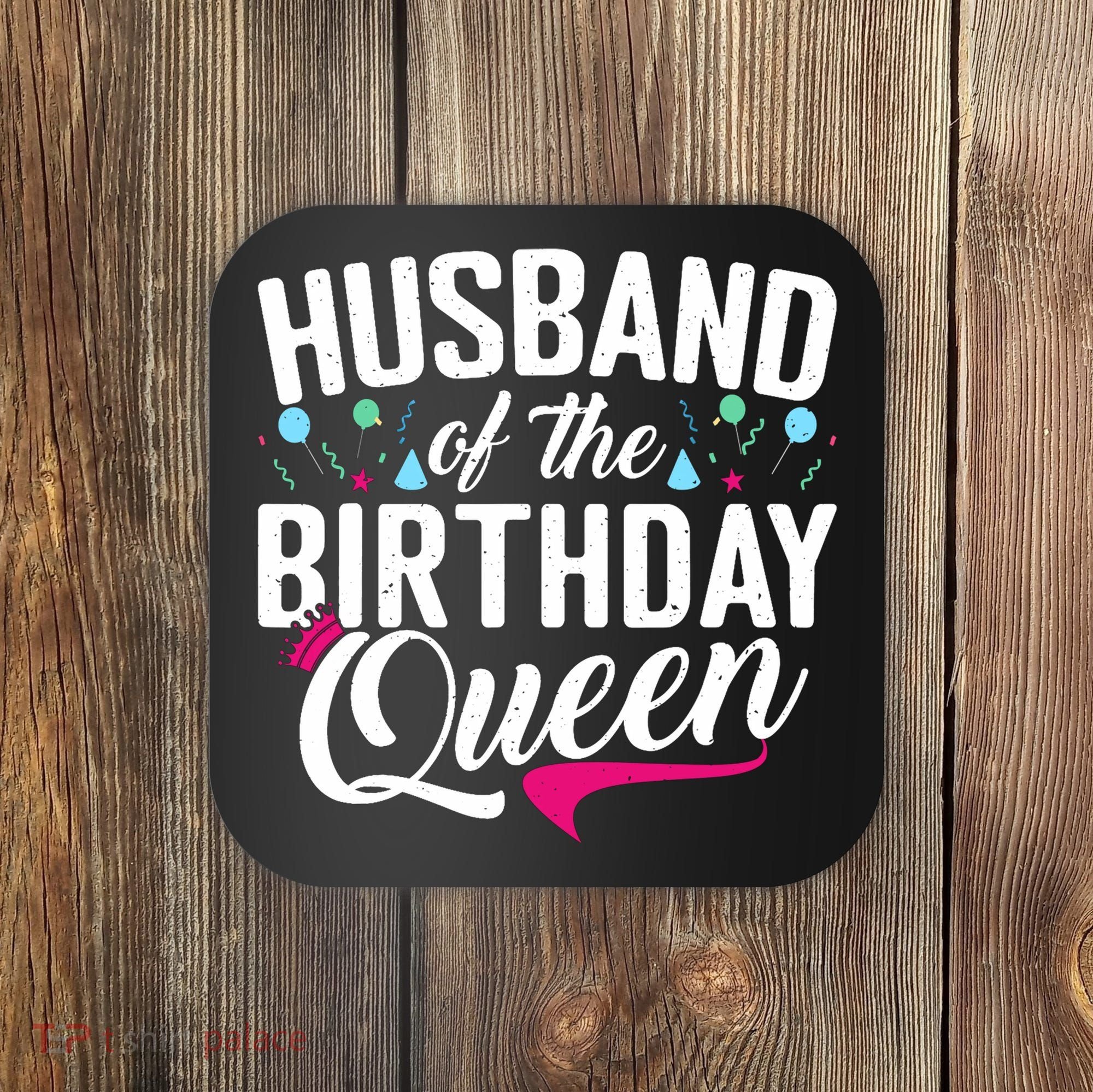 Husband Of The Birthday Queen Coaster