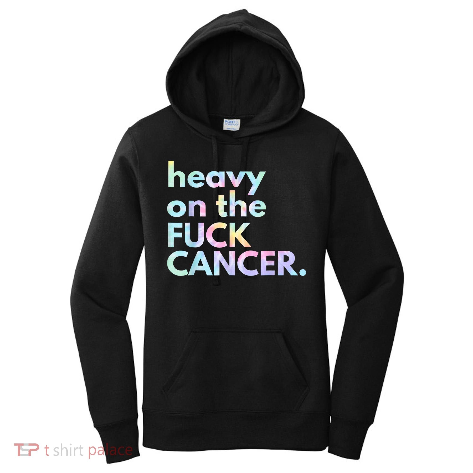 Heavy On The Fuck Cancer Tie Dye. Women's Hoodie