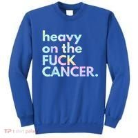 Heavy On The Fuck Cancer Tie Dye. Sweatshirt thumb 0