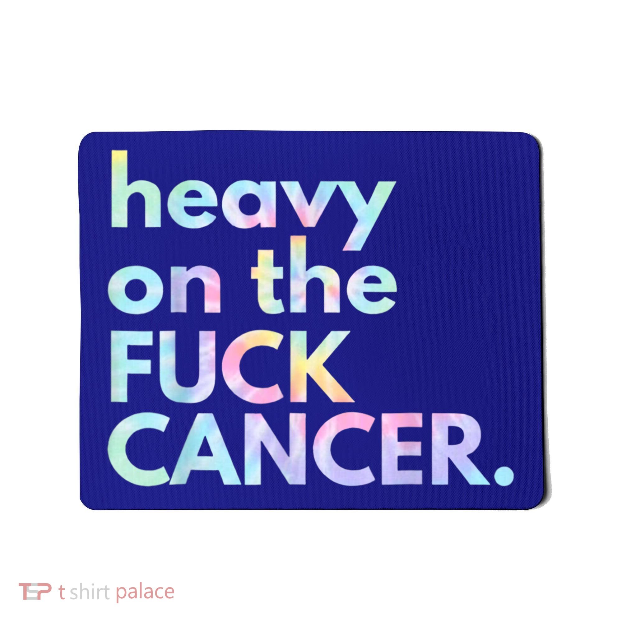 Heavy On The Fuck Cancer Tie Dye. Mousepad