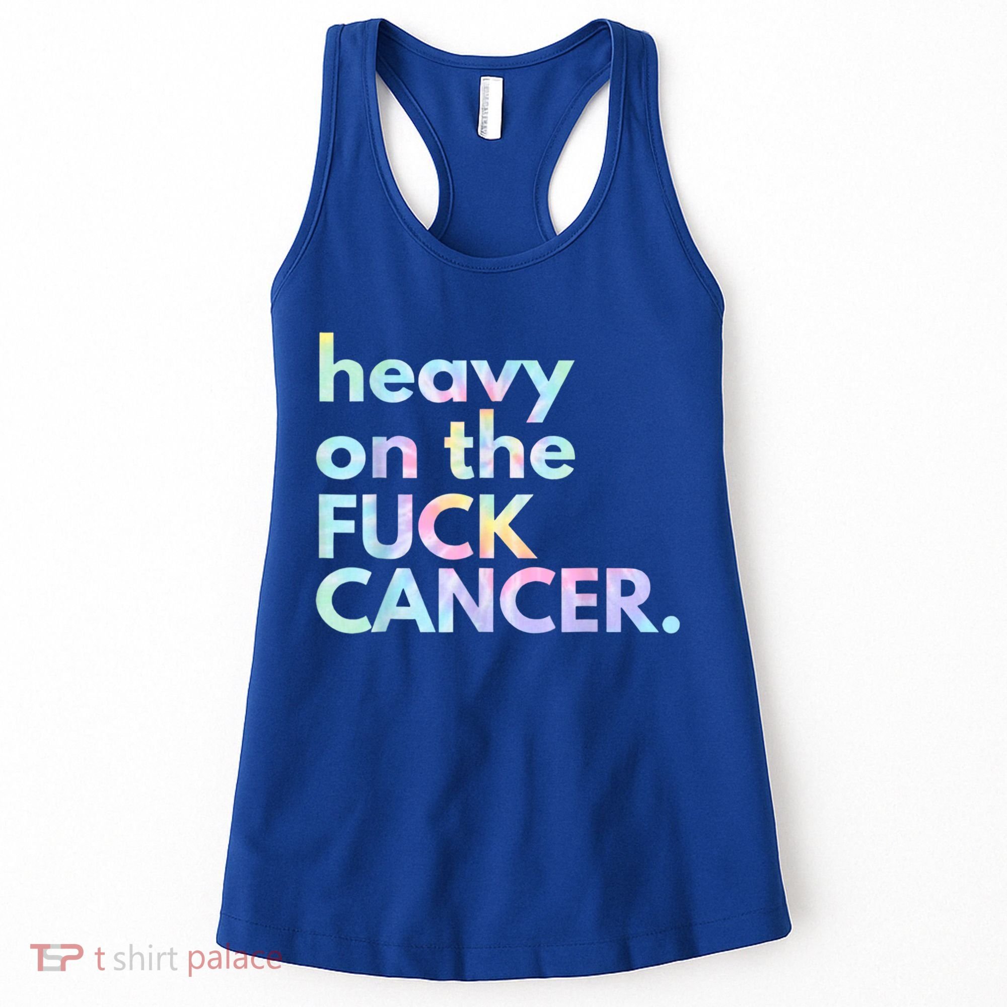 Heavy On The Fuck Cancer Tie Dye. Women's Tank Top