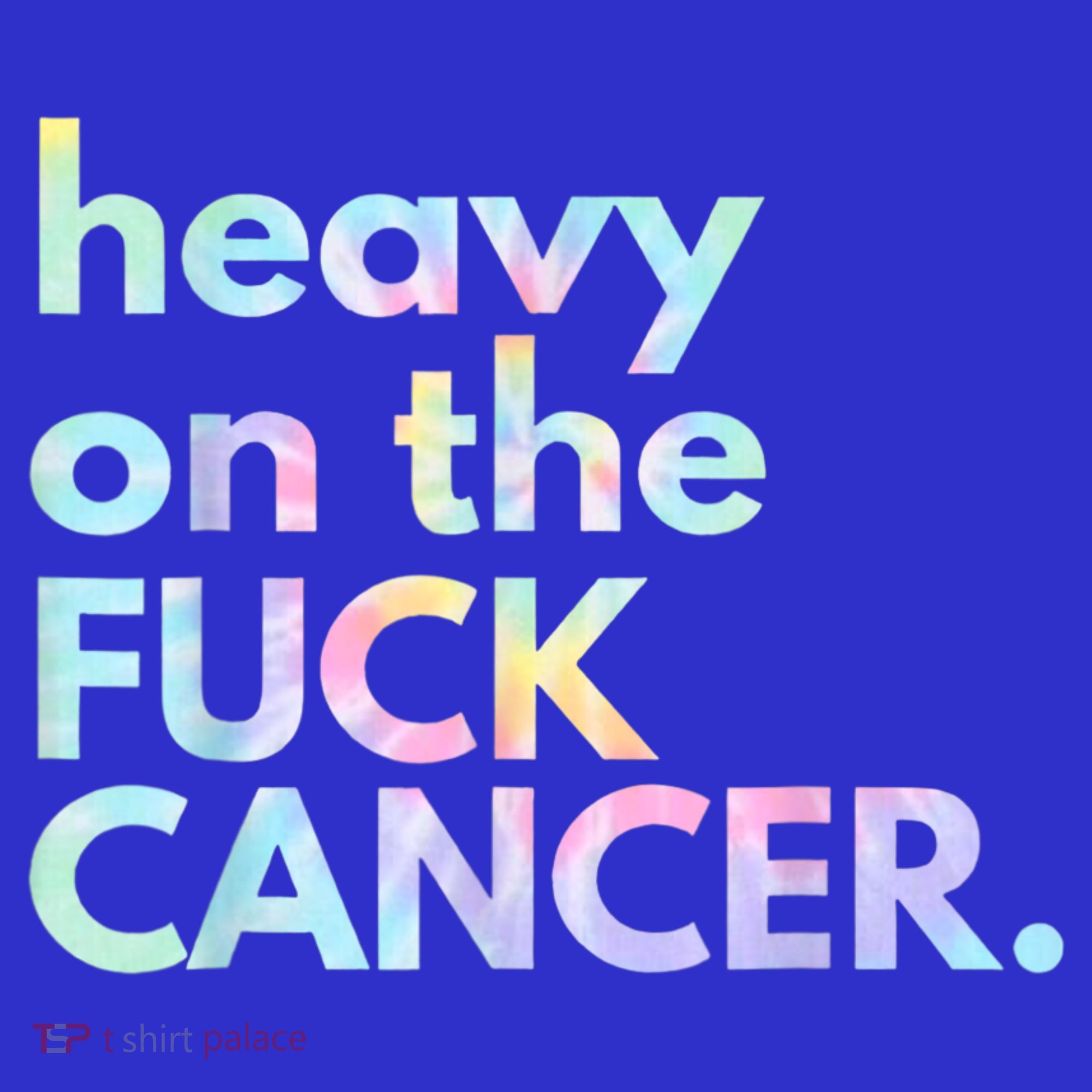 Heavy On The Fuck Cancer Tie Dye. Women's Tank Top