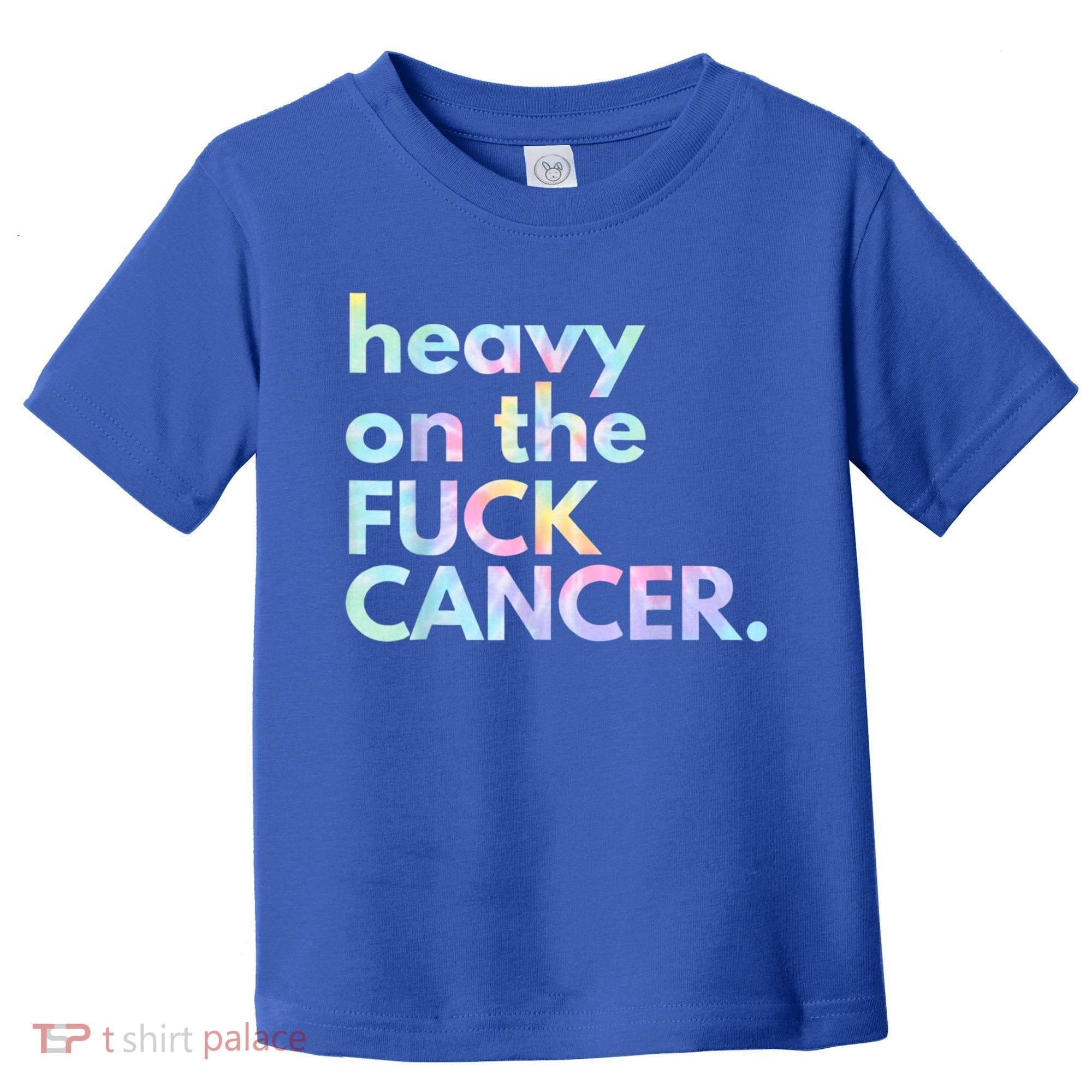 Heavy On The Fuck Cancer Tie Dye. Toddler T-Shirt